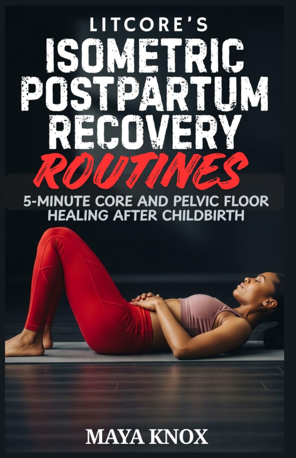 Litcore’s Isometric Postpartum Recovery Routines: 5-Minute Core And Pelvic Floor Healing After Childbirth