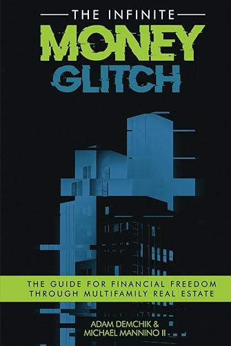 The Infinite Money Glitch: The Guide for Financial Freedom through Multi-family Real Estate