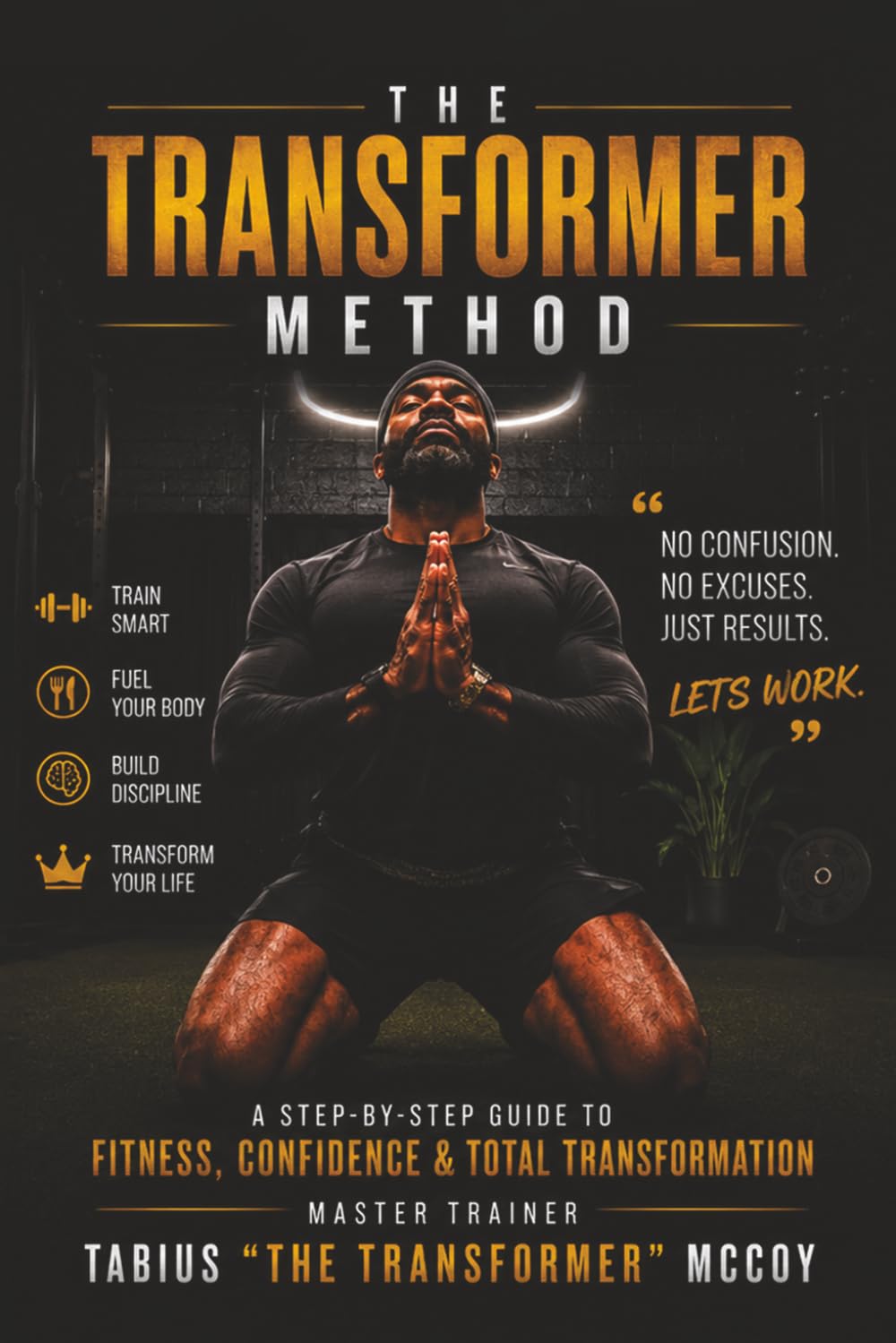 The Transformer Method: A Beginner's Guide to Fitness, Confidence & Total Transformation