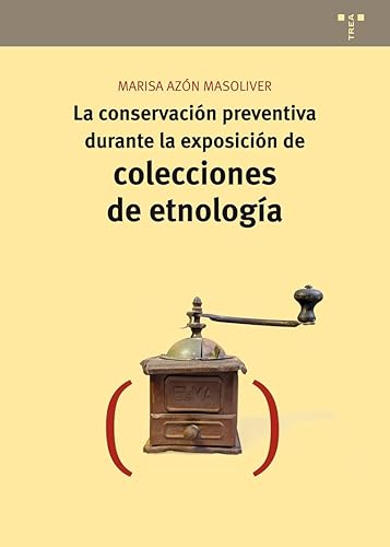 La conservación preventiva durante la exposición de colecciones de etnología: 13 (Conservación y Restauración del Patrimonio)