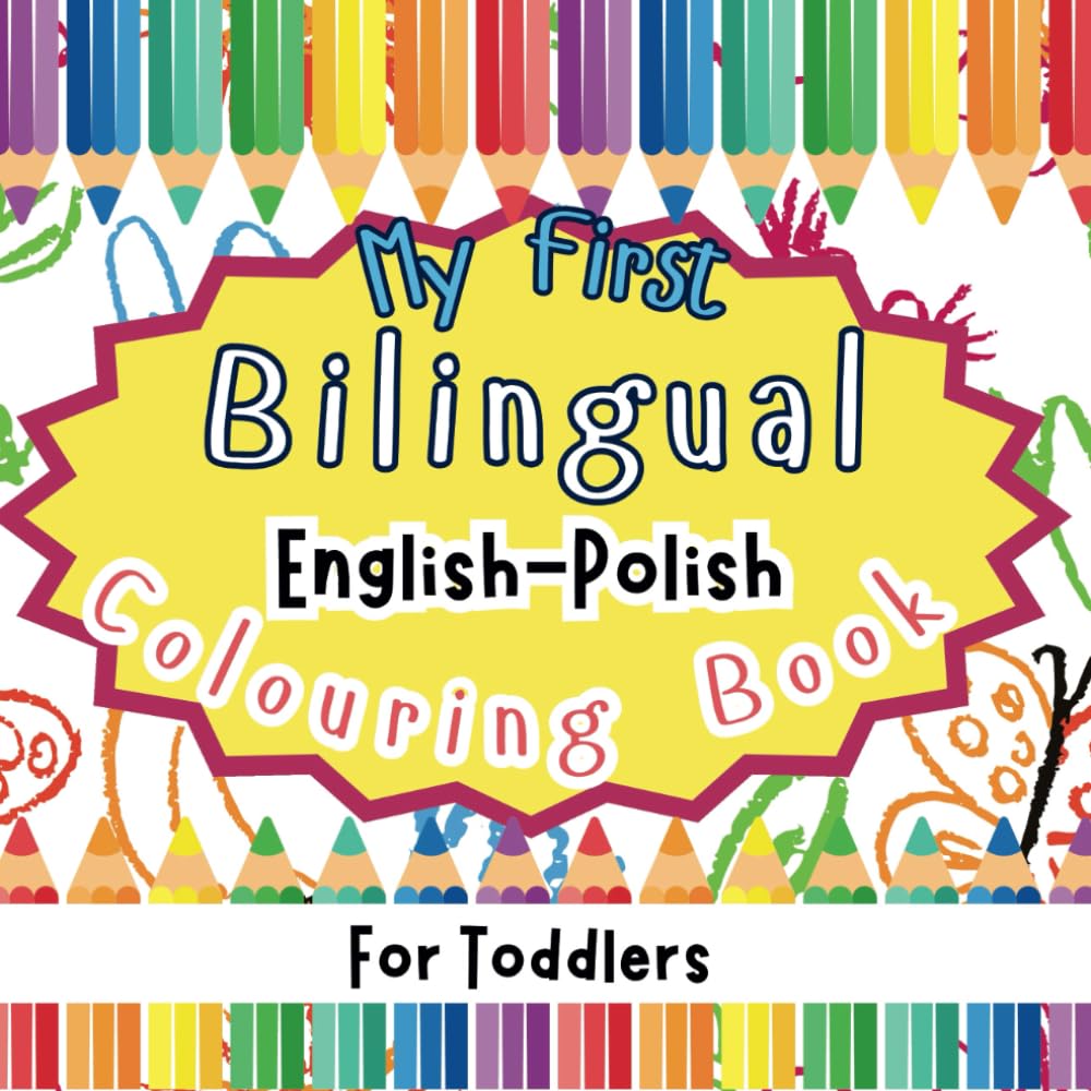 My First Bilingual Colouring Book for Toddlers: Learn Polish for Kids (Bilingual Colouring Books)