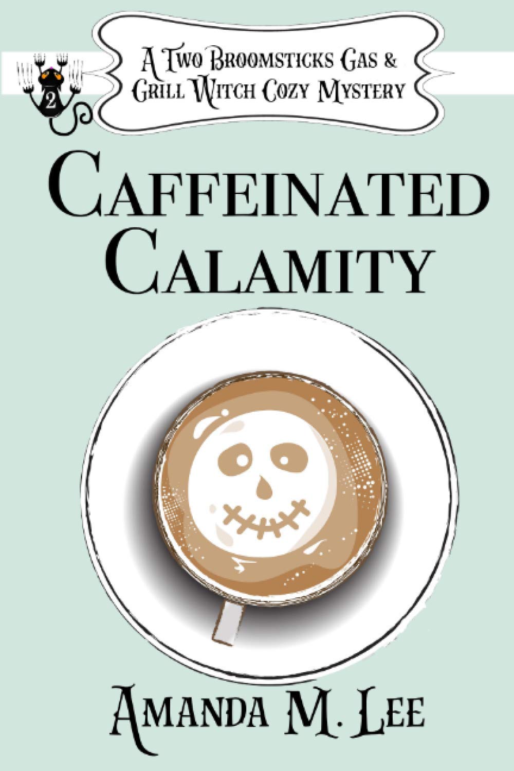 Caffeinated Calamity (A Two Broomsticks Gas & Grill Witch Cozy Mystery)