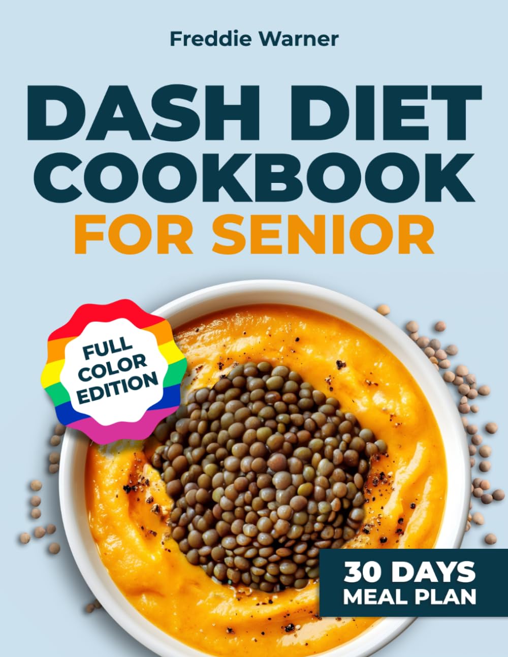 Dash Diet Cookbook For Seniors: A Senior-Focused DASH Plan with Low-Sodium Recipes, Clear Nutrition Facts, and Practical Portions to Support Heart Health After 60