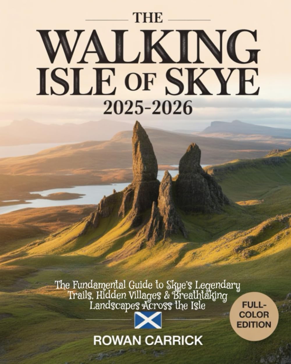 THE WALKING ISLE OF SKYE 2025–2026(FULL COLOR): THE FUNDAMENTAL GUIDE TO SKYE’S LEGENDARY TRAILS, HIDDEN VILLAGES & BREATHTAKING LANDSCAPES ACROSS ISLE