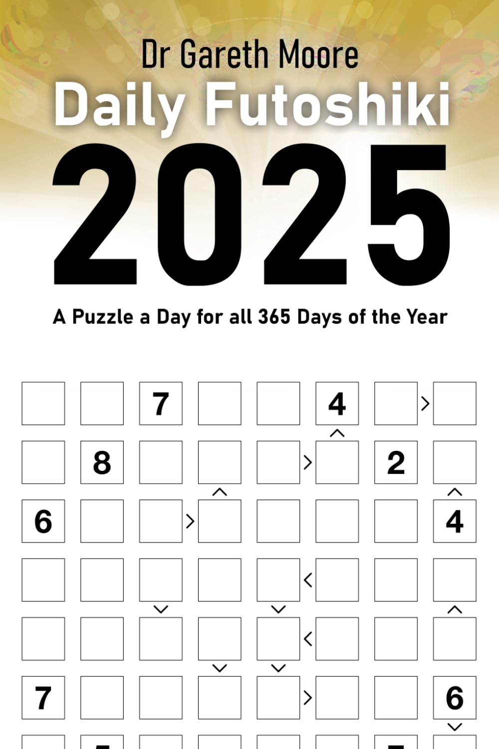 Daily Futoshiki 2025: A Puzzle a Day for all 365 Days of the Year