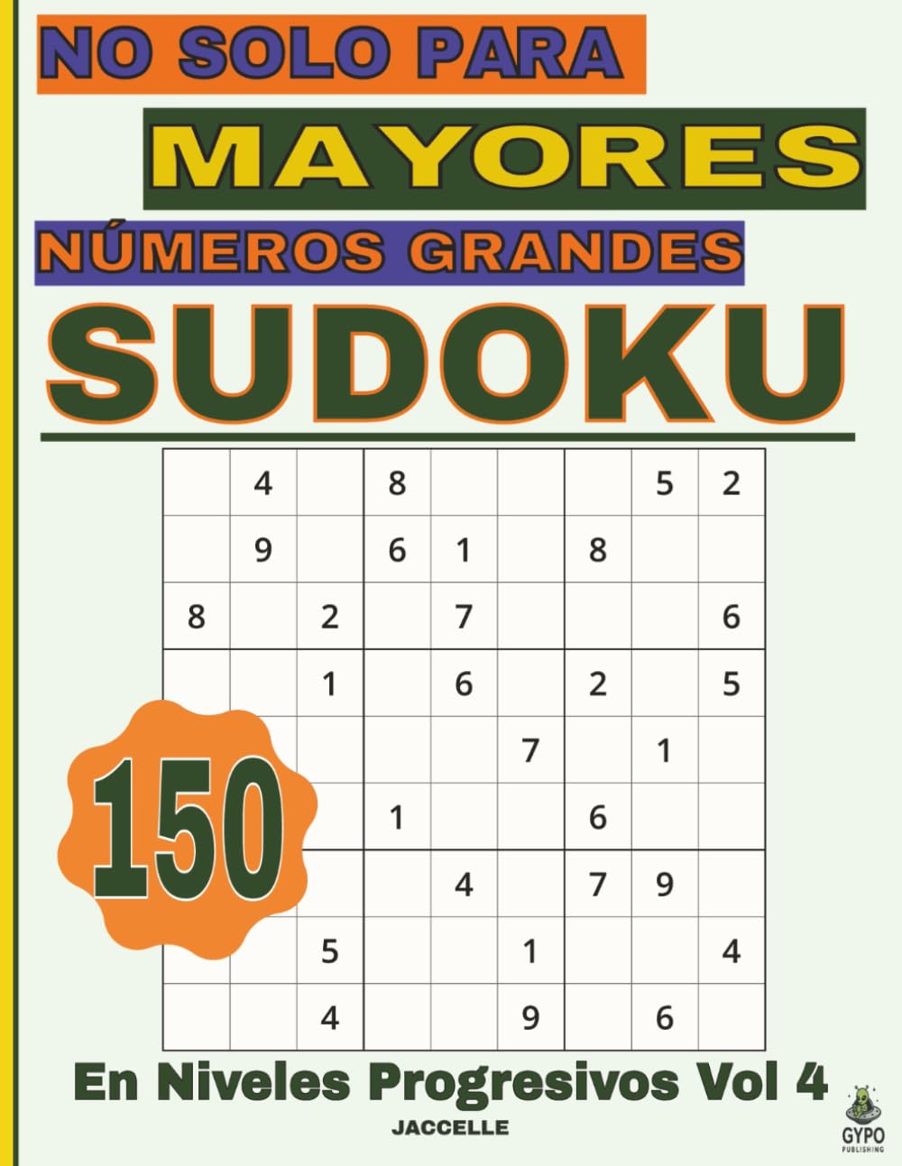 Sudoku No Solo Para Mayores: Números Grandes – Niveles Progresivos Vol. 4: 150 Pasatiempos para Ejercitar la Mente