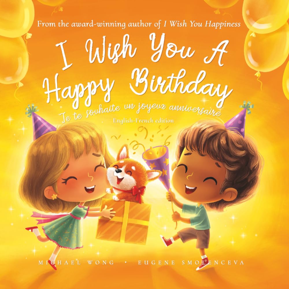 I Wish You A Happy Birthday: English-French edition (Je te souhaite un joyeux anniversaire: Édition anglais-français) (The Unconditional Love Series (