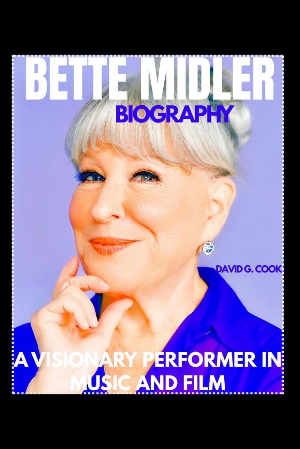 BETTE MIDLER BIOGRAPHY: A VISIONARY PERFORMER IN MUSIC AND FILM