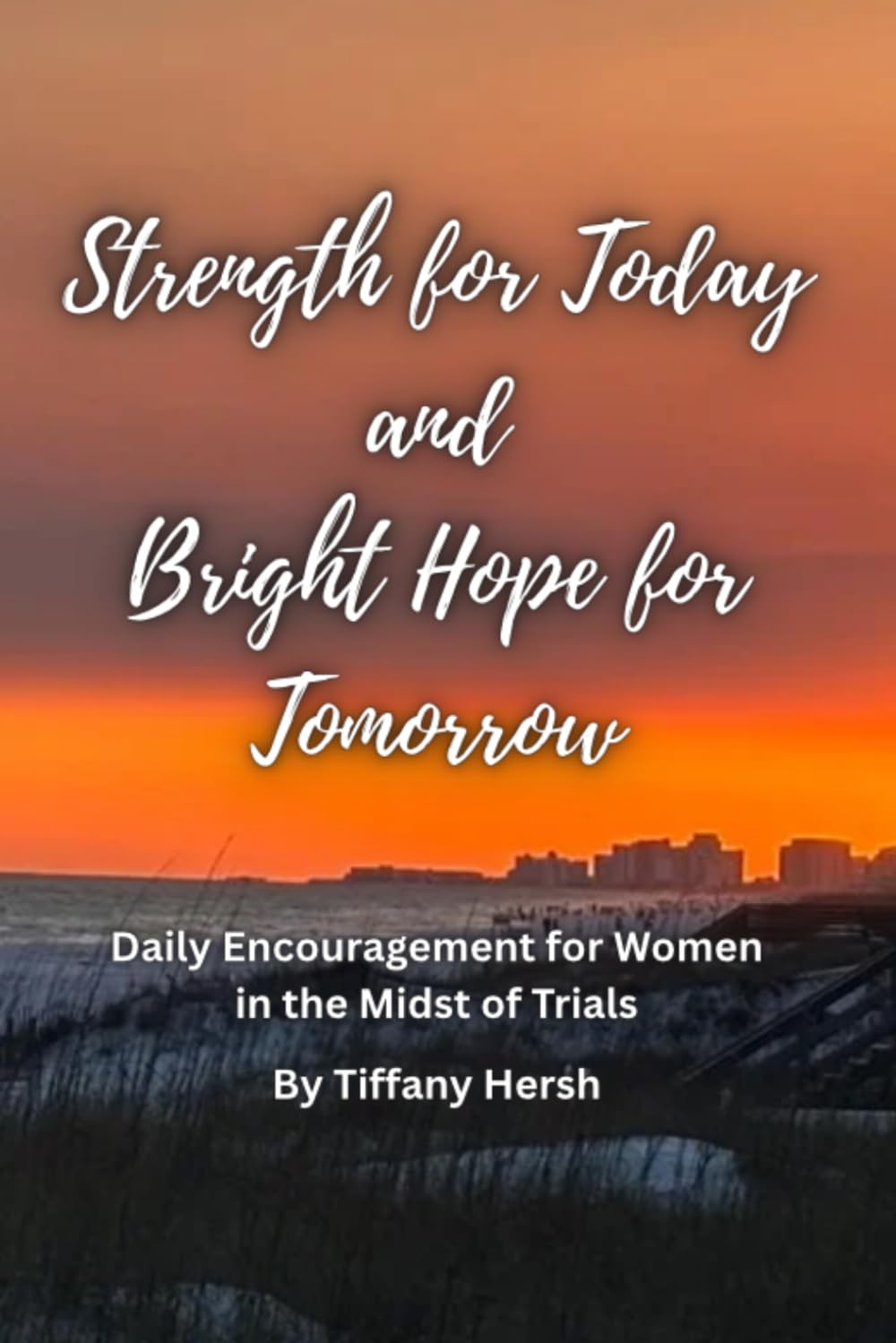 Strength for Today and Bright Hope for Tomorrow: Daily Encouragement for Women in the Midst of Trials