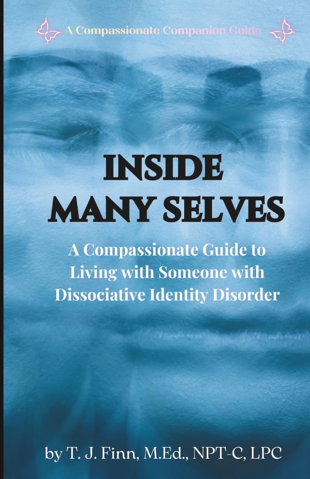 Inside Many Selves: A Compassionate Guide to Living with Someone with Dissociative Identity Disorder (A Compassionate Companion Guide)