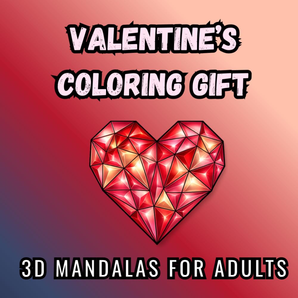 A Valentine’s Gift to Color: 3D Mandalas: 40 Romantic 3D Mandalas to Color for Fun and Relaxation