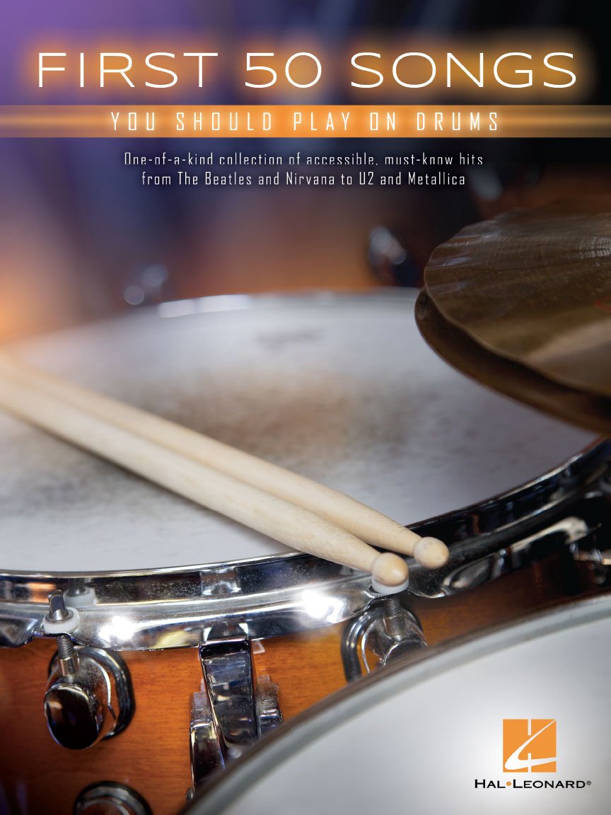 First 50 Songs You Should Play on Drums - Beginner Drum Sheet Music for Rock Pop and Classic Hits | Easy Drum Notation with Kit Legends and Simple Grooves for New Drummers and Students