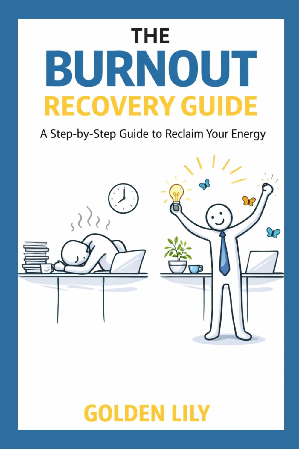 THE BURNOUT RECOVERY GUIDE: A Step-by-Step Guide to Reclaim Your Energy