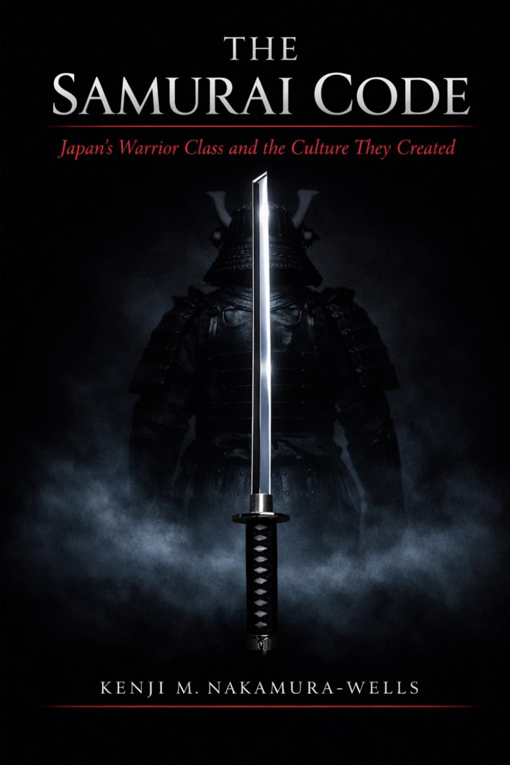 THE SAMURAI CODE: Japan’s Warrior Class and the Culture They Created