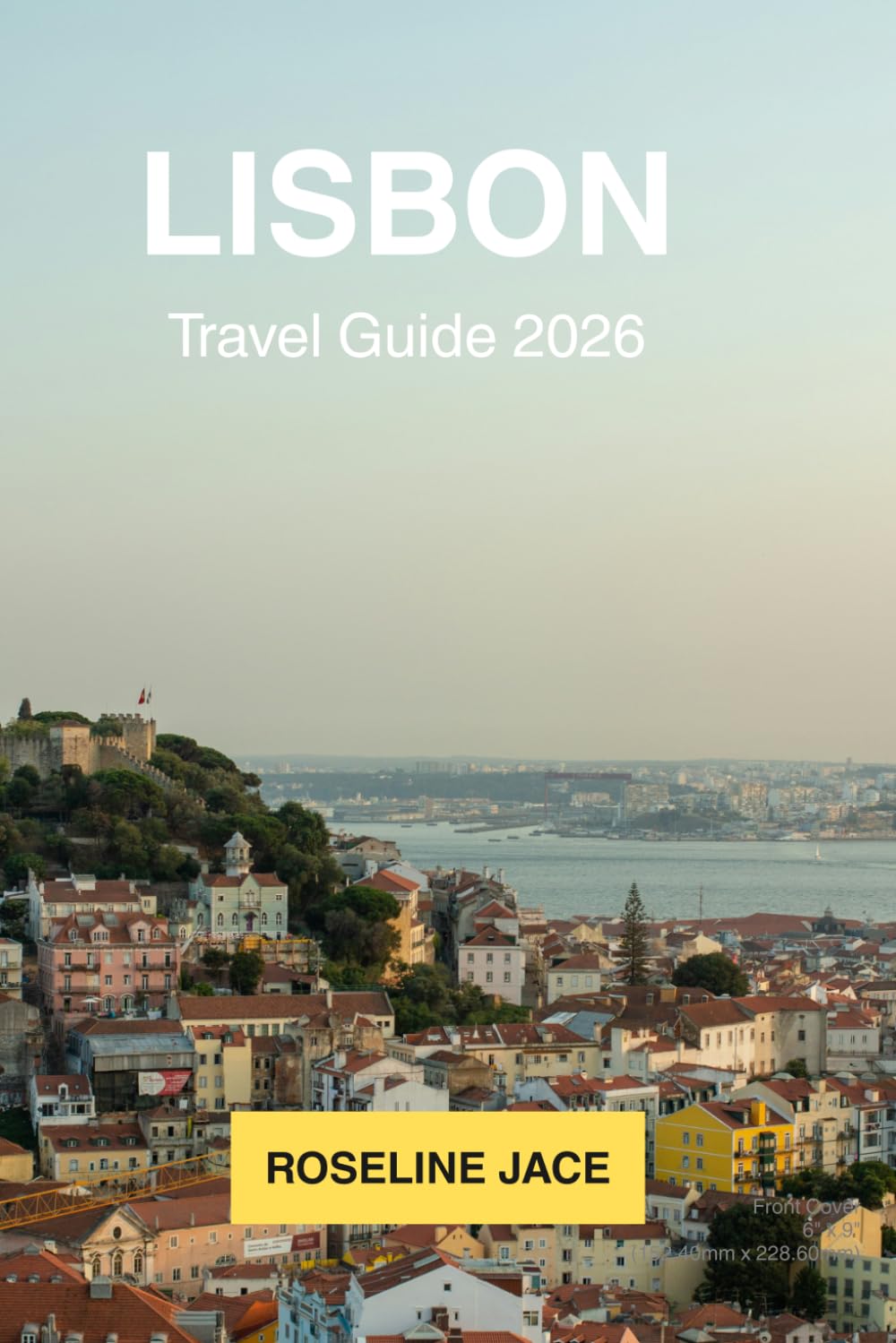 Lisbon Travel Guide: The Discerning Travelers' Complete Guide to Portugal's Atlantic Capital