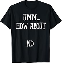 Um How About No T-Shirt