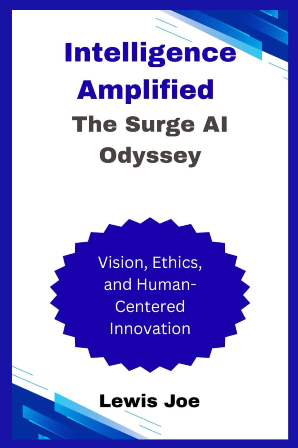 Intelligence Amplified The Surge AI Odyssey: Vision, Ethics, and Human-Centered Innovation
