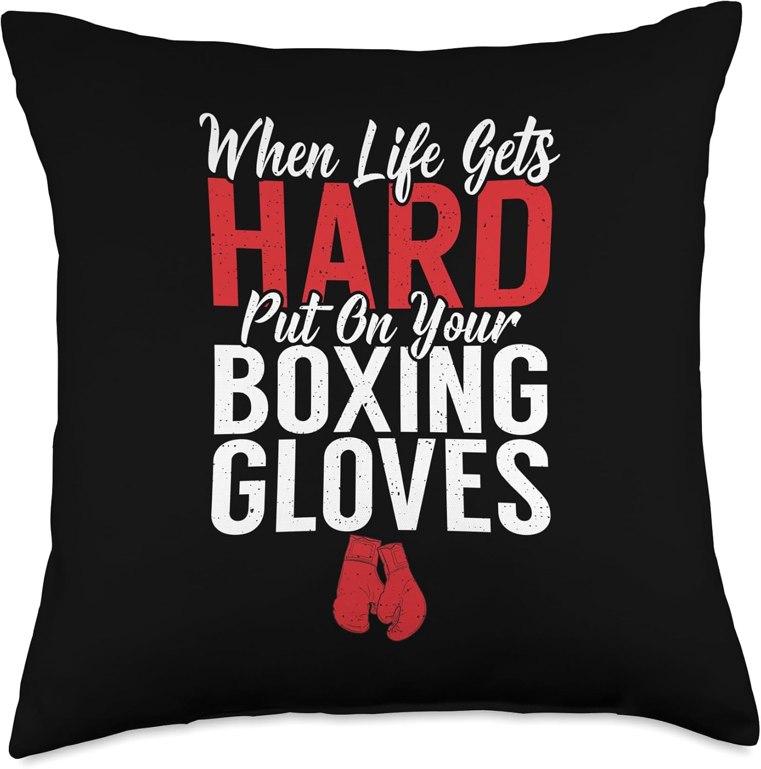 When life gets hard put on your Boxing Gloves Fighting Boxer Throw Pillow