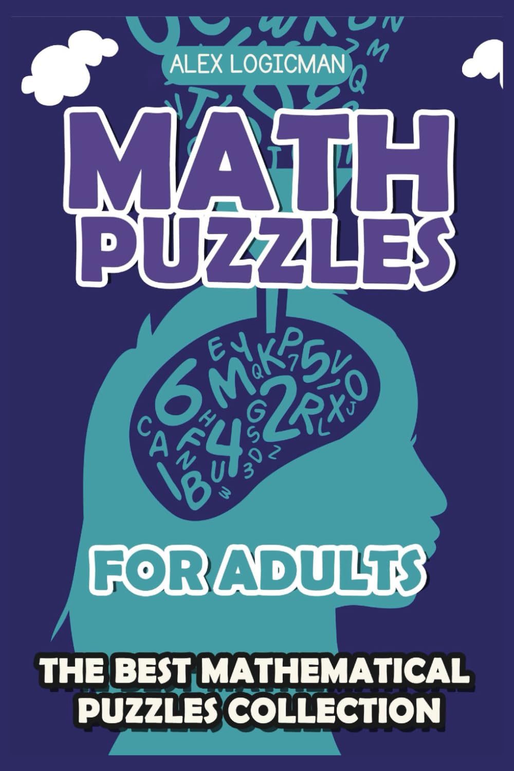 Math Puzzles For Adults: CalcuDoku Puzzles - 200 Math Puzzles with Answers: Mathematical Operation Challenges to Sharpen Arithmetic Skills - Enhance Calculation Speed and Logical Reasoning