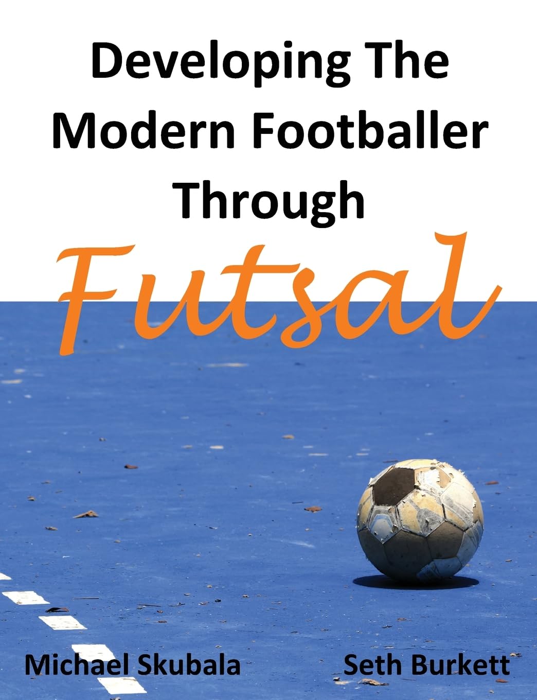 Developing the Modern Footballer Through Futsal (Soccer Coaching)