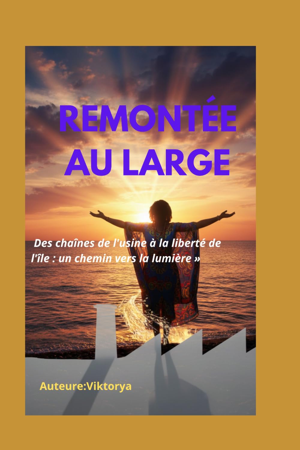 REMONTÉE AU LARGE: Des chaînes de l'usine à la liberté de l'île : un chemin vers la lumière »