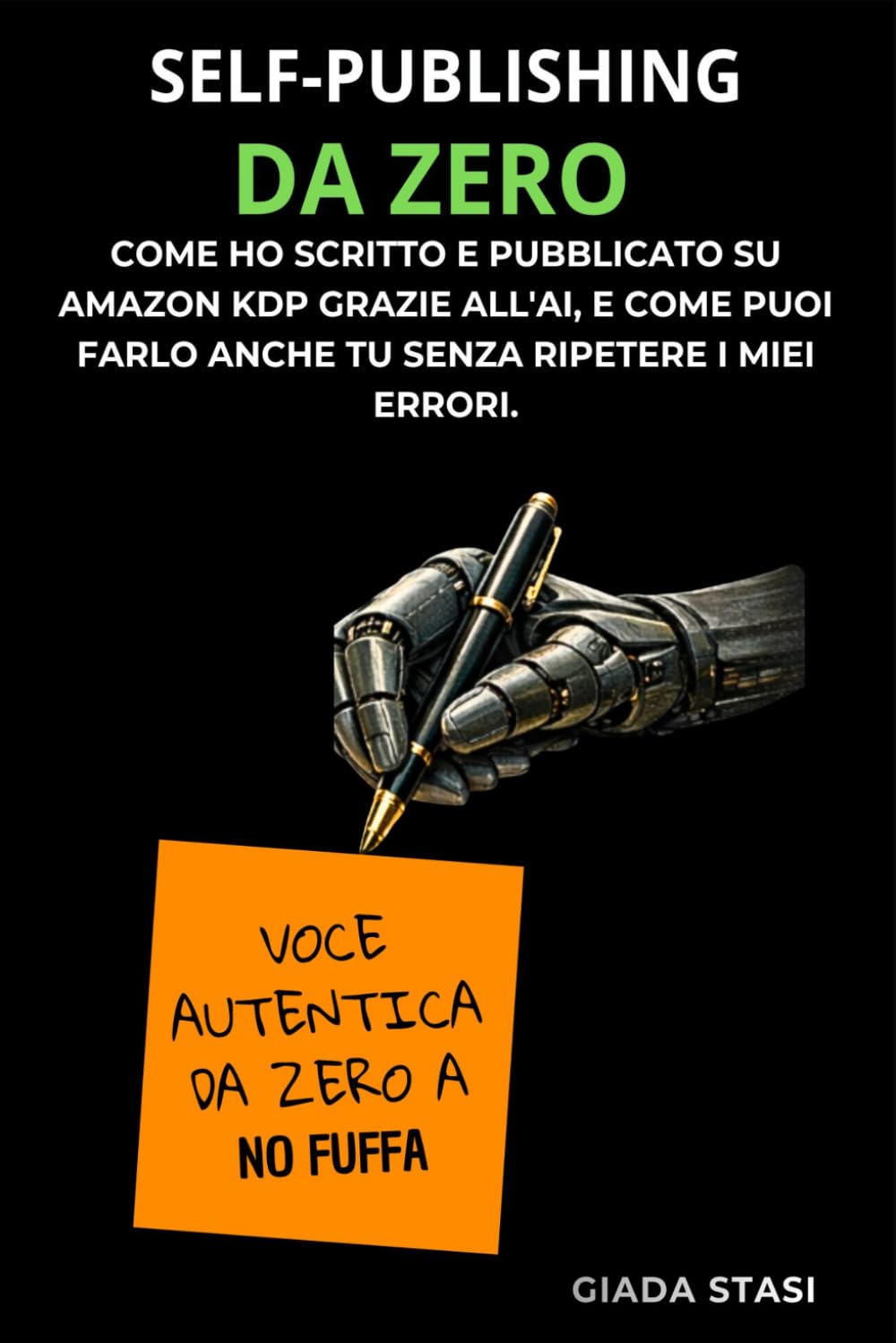 SELF-PUBLISHING DA ZERO: COME HO SCRITTO E PUBBLICATO SU AMAZON KDP GRAZIE ALL'AI, E COME FARLO ANCHE TU SENZA RIPETERE I MIEI ERRORI.