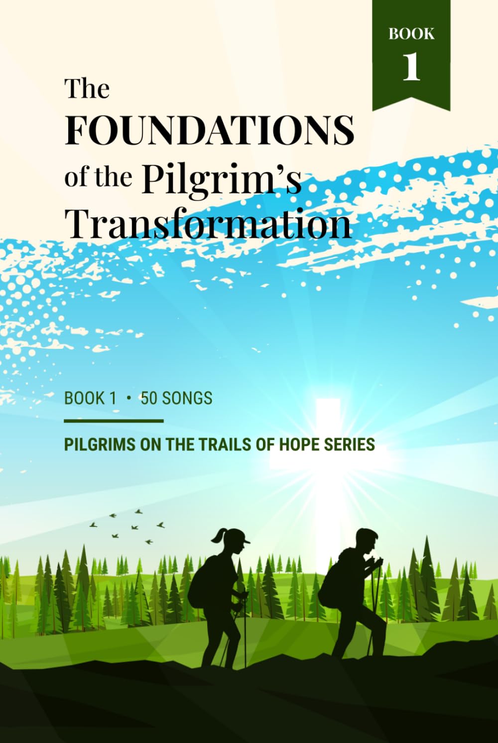 The Foundations of the Pilgrim's Transformation: Book 1 - Pilgrims on the Trails of Hope Series