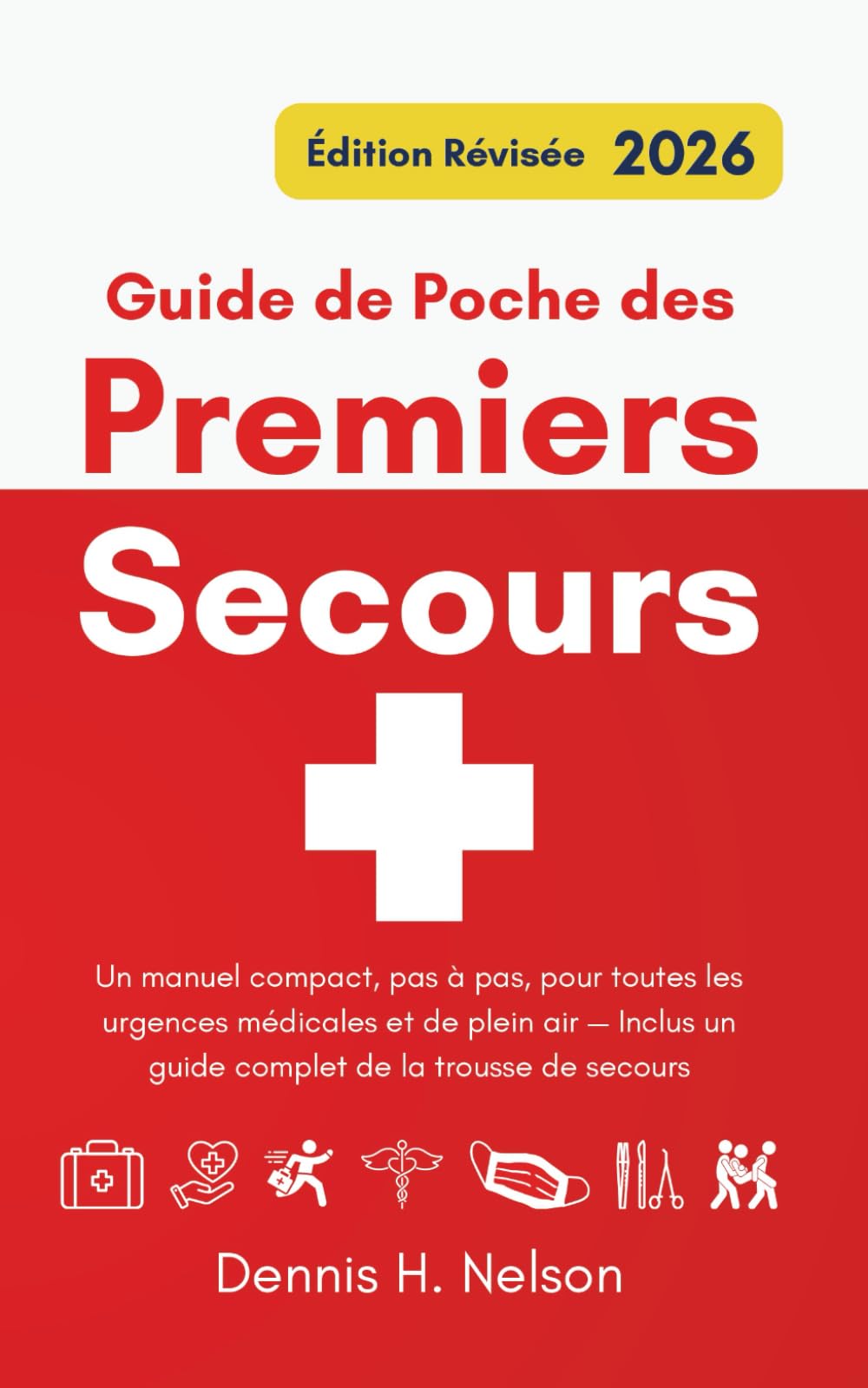 Guide de Poche des Premiers Secours – Édition Révisée 2026: Un manuel compact, pas à pas, pour toutes les urgences médicales et de plein air — Inclus ... de secours (Your First Aid Pocket Guide)