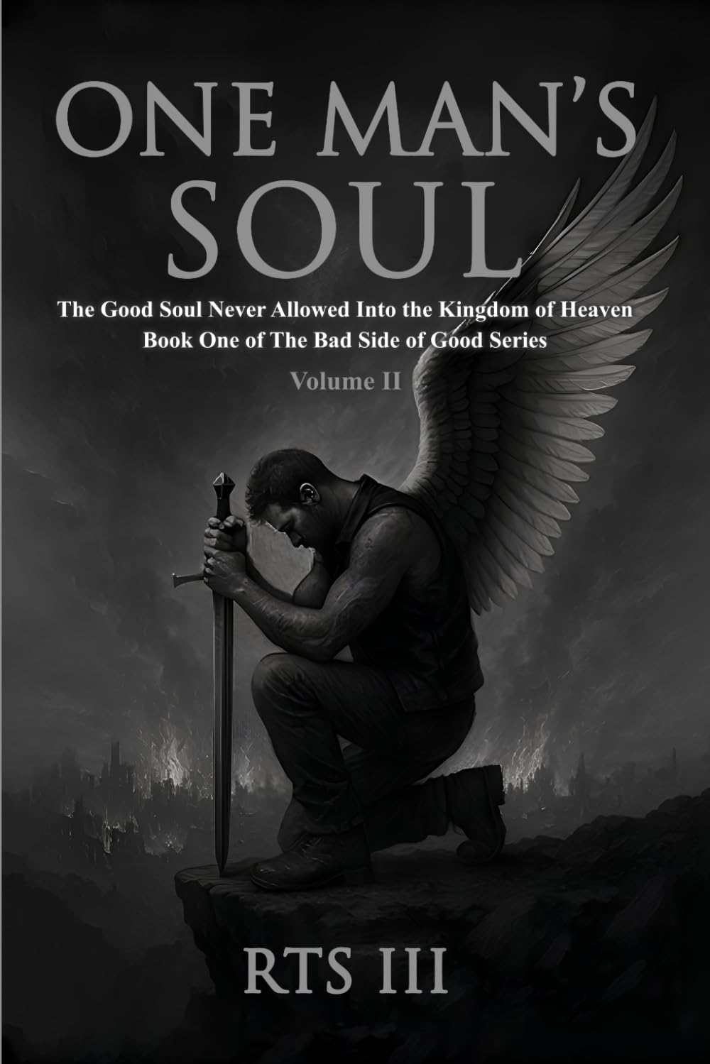 One Man's Soul: The Good Soul Never Allowed Into The Kingdom Of Heaven - Volume II