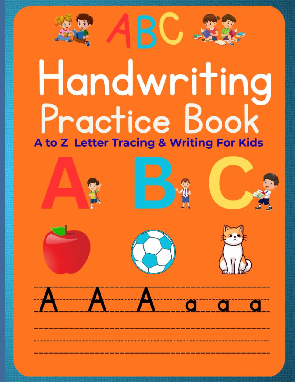 Handwriting Practice Book for Kids Ages 3-5: A to Z Letter Tracing & Writing Workbook: Alphabet Tracing, Letter Recognition, and Handwriting Practice for Preschool & Kindergarten