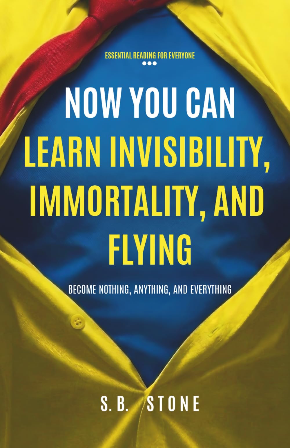 Now You Can Learn Invisibility, Immortality, and Flying: To Become Nothing, Anything, and Everything