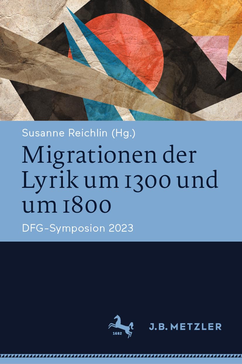 Migrationen der Lyrik um 1300 und um 1800: DFG-Symposion 2023 (Germanistische Symposien)