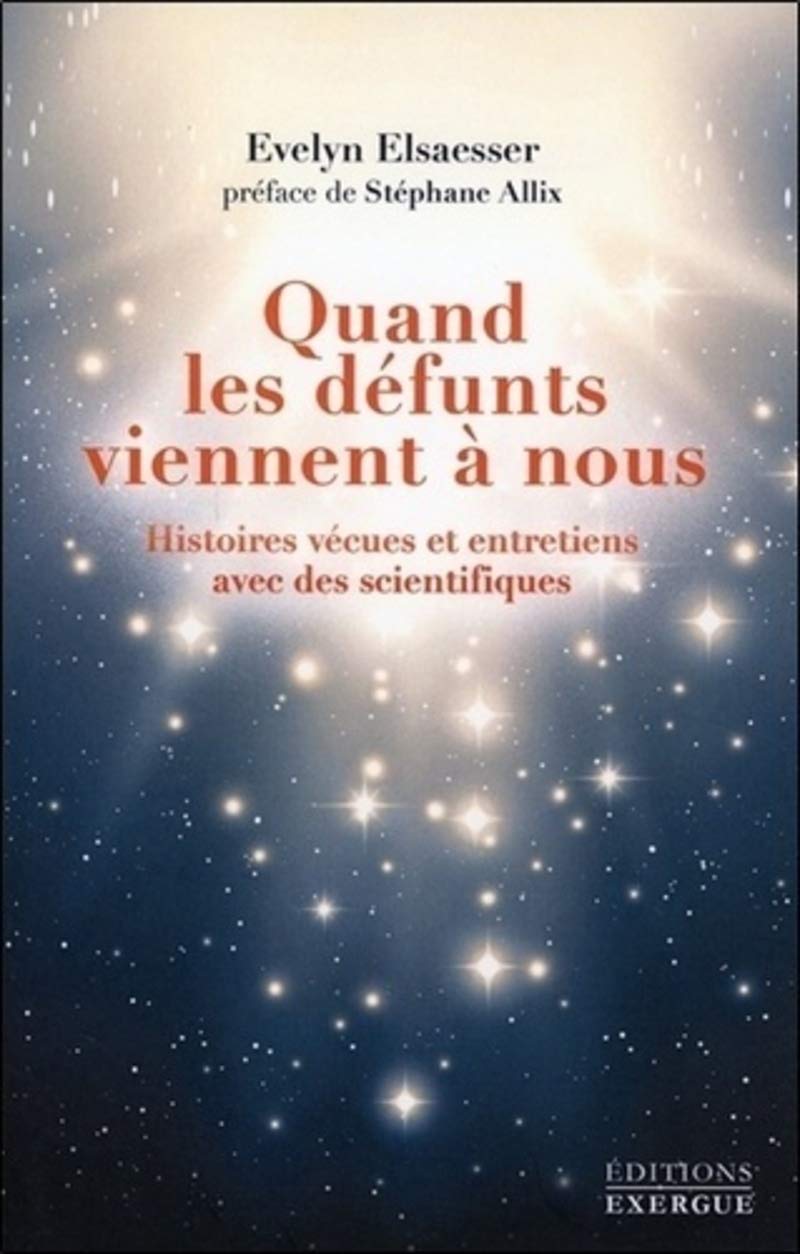 Quand les défunts viennent à nous: Histoires vécues et entretiens avec des scientifiques