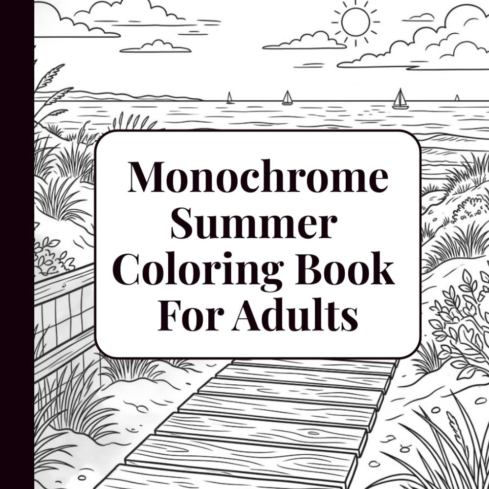 Monochrome Summer Coloring Book For Adults: Bold & Easy Black and White Beach, Ocean & Relaxing Summer Scenes
