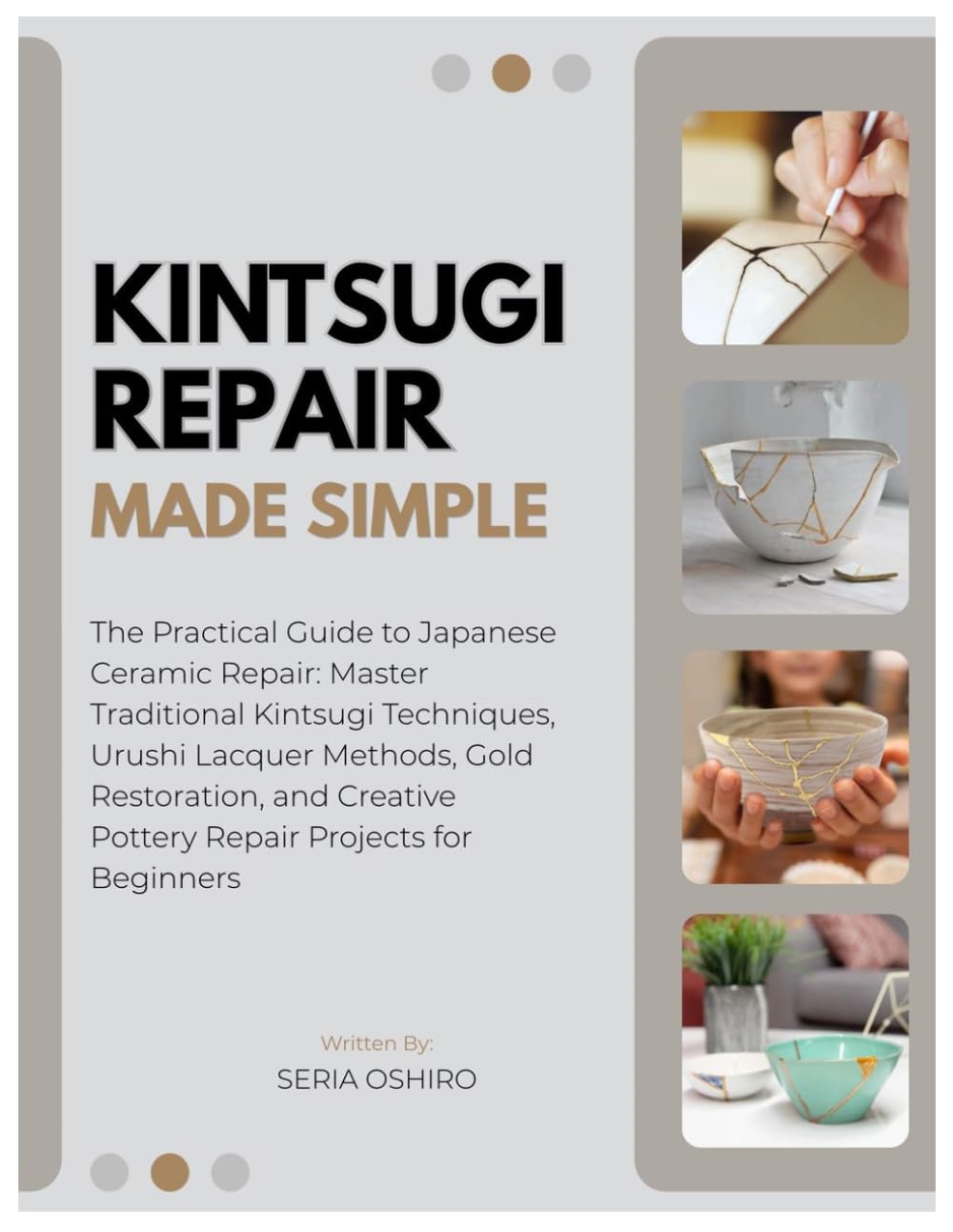 Kintsugi Repair Made Simple: The Practical Guide to Japanese Ceramic Repair: Master Traditional Kintsugi Techniques, Urushi Lacquer Methods, Gold Restoration and 15 Creative Pottery Repair Projects