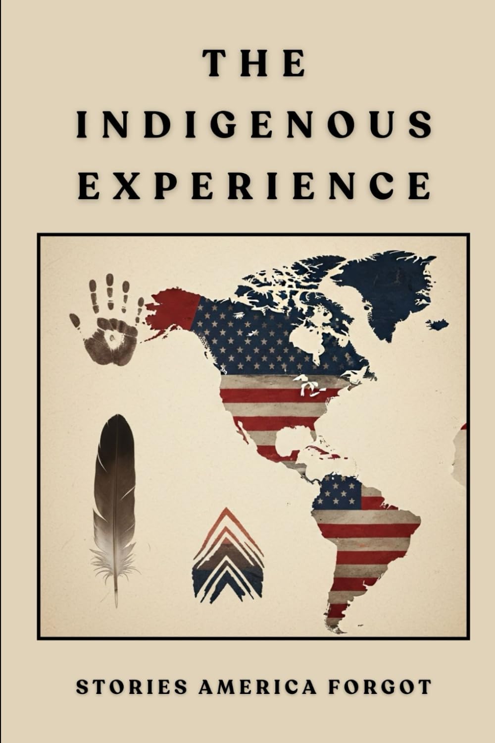 The Indigenous Experience: Stories America Forgot (Native American History Collection)