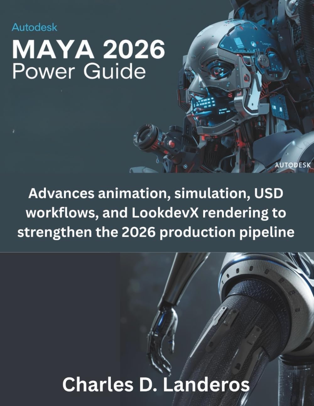 Autodesk Maya 2026 Power Guide: Advances animation, simulation, USD workflows, and LookdevX rendering to strengthen the 2026 production pipeline (The futere)