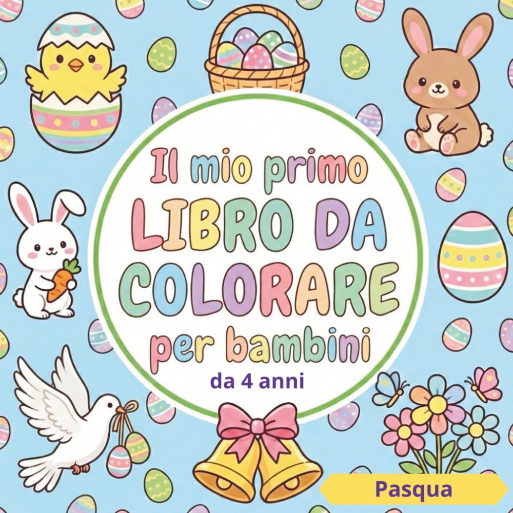 IL MIO PRIMO LIBRO DA COLORARE - PASQUA per bambini da 4 anni: 50 disegni grandi e facili da colorare