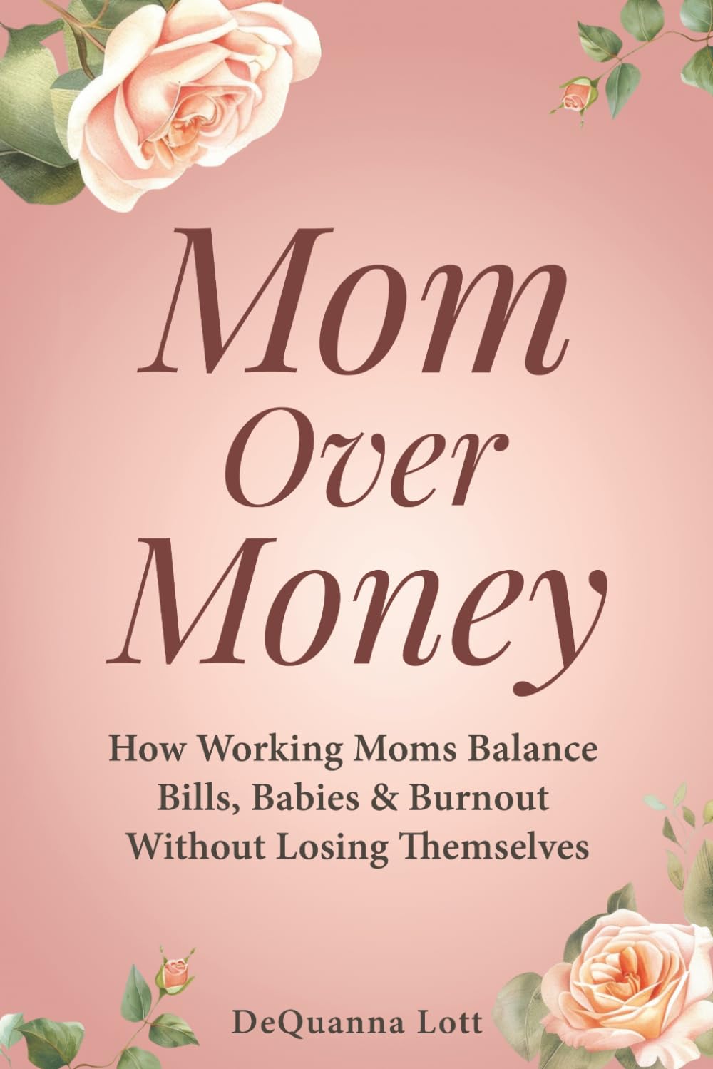 Mom Over Money: Finding Balance, Peace, and Purpose in the Chaos of Motherhood