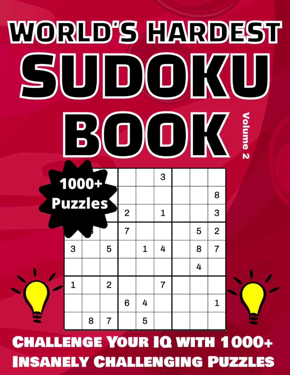 World's Hardest Sudoku Book Volume 2: Challenge Your IQ With 1000+ Insanely Challenging Puzzles