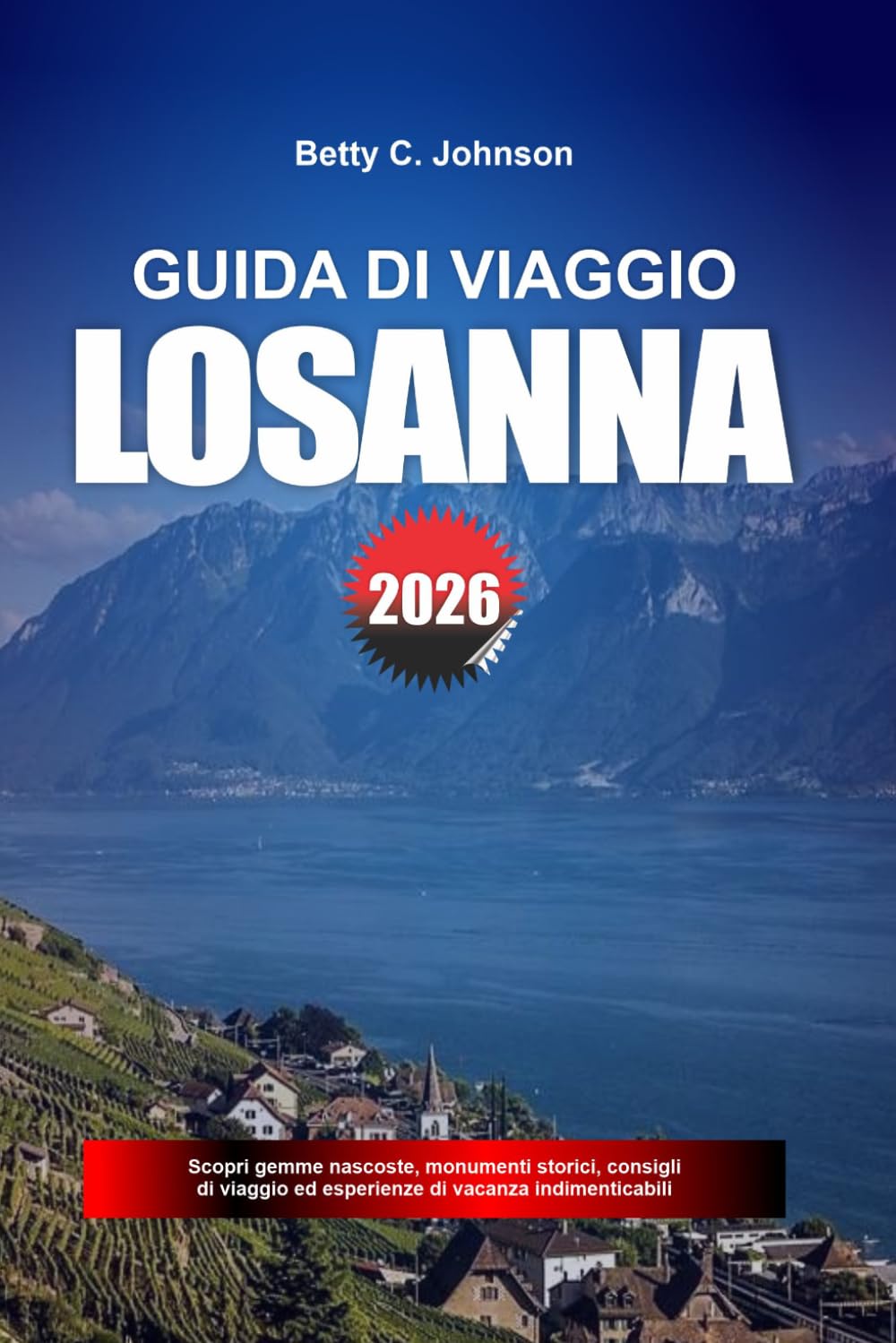 GUIDA DI VIAGGIO LOSANNA 2026: Scopri gemme nascoste, monumenti storici, consigli di viaggio ed esperienze di vacanza indimenticabili