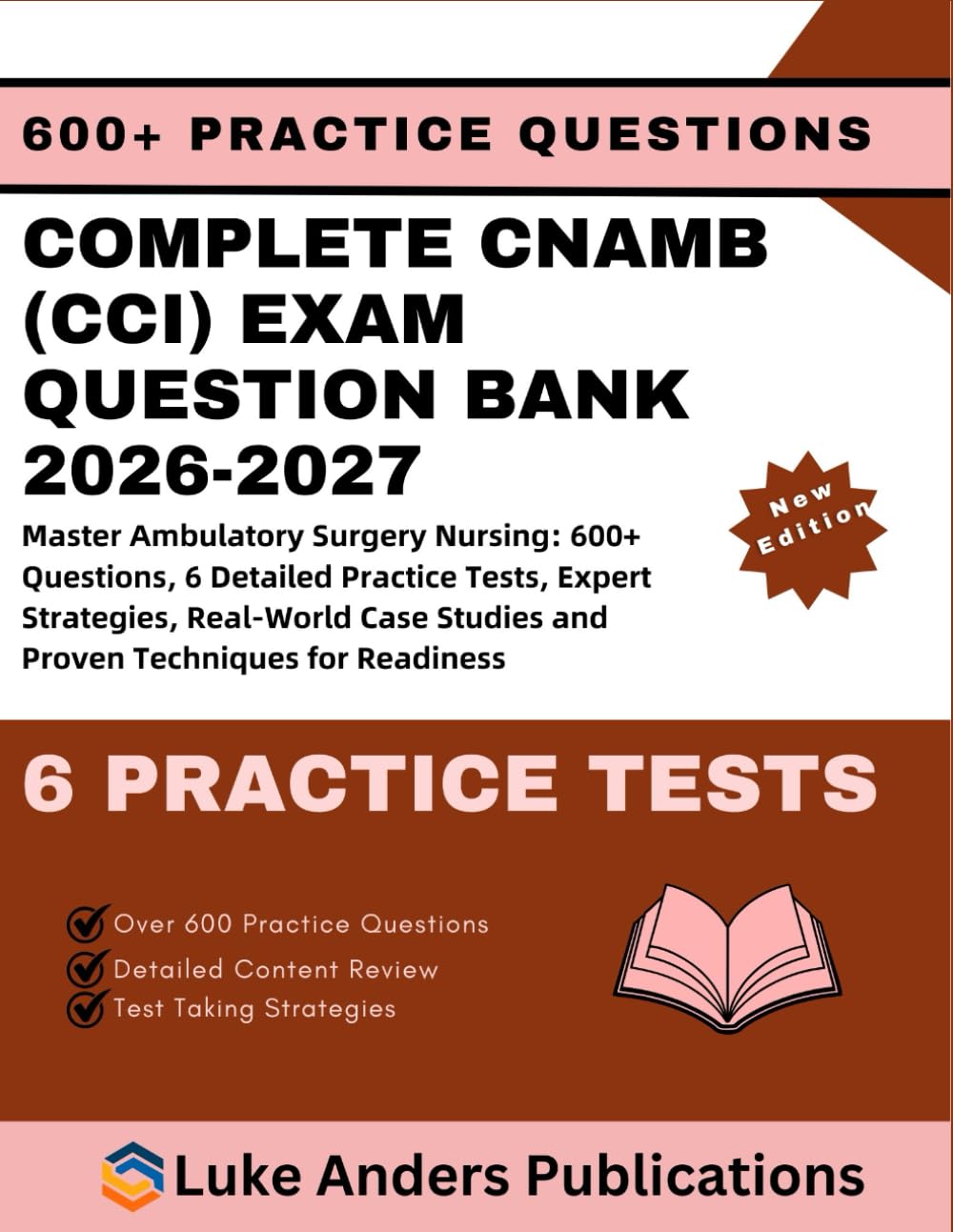 COMPLETE CNAMB (CCI) EXAM QUESTION BANK 2026-2027: Master Ambulatory Surgery Nursing: 600+ Questions, 6 Detailed Practice Tests, Expert Strategies, ... Studies and Proven Techniques for Readiness