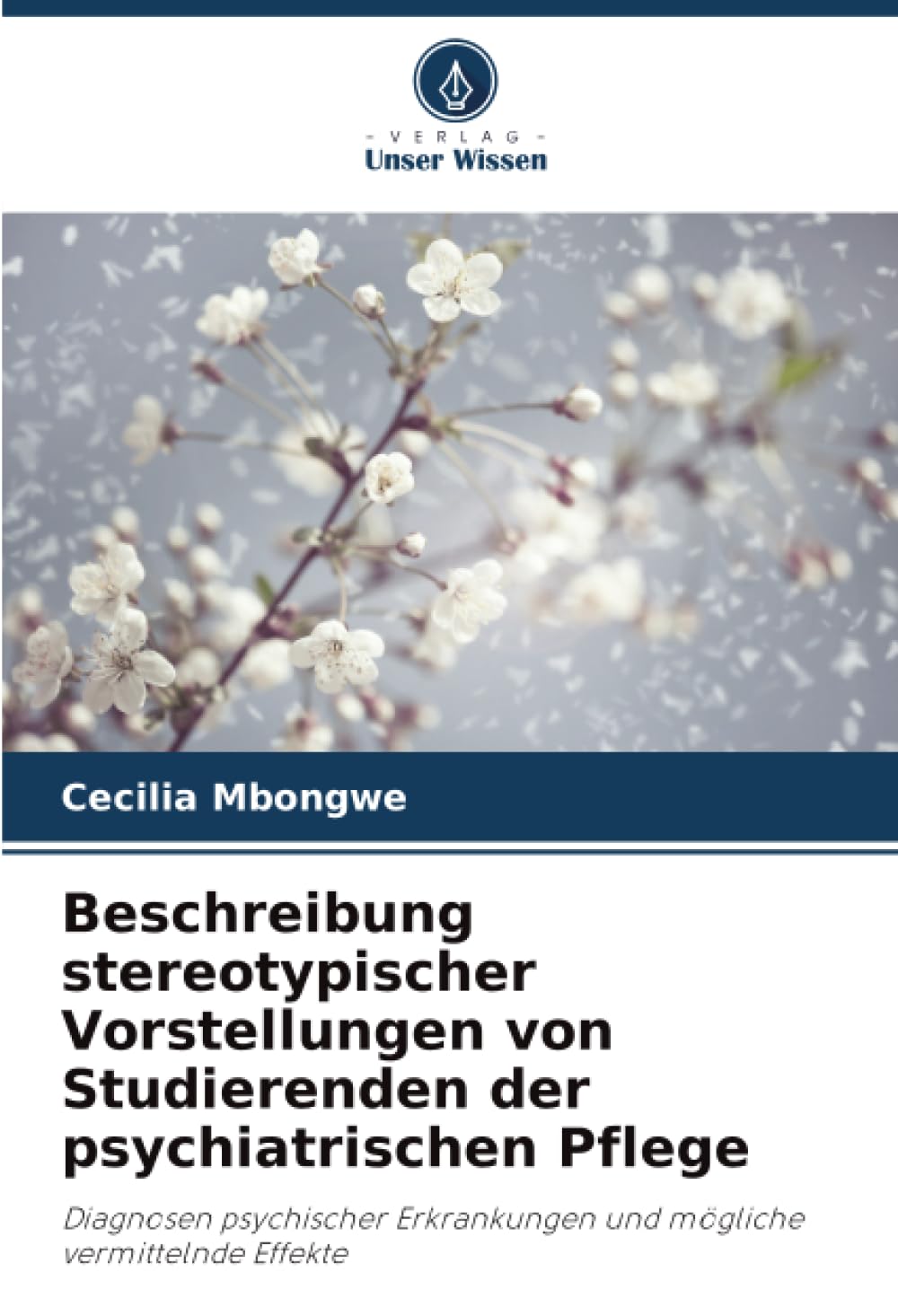 Beschreibung stereotypischer Vorstellungen von Studierenden der psychiatrischen Pflege: Diagnosen psychischer Erkrankungen und mögliche vermittelnde Effekte