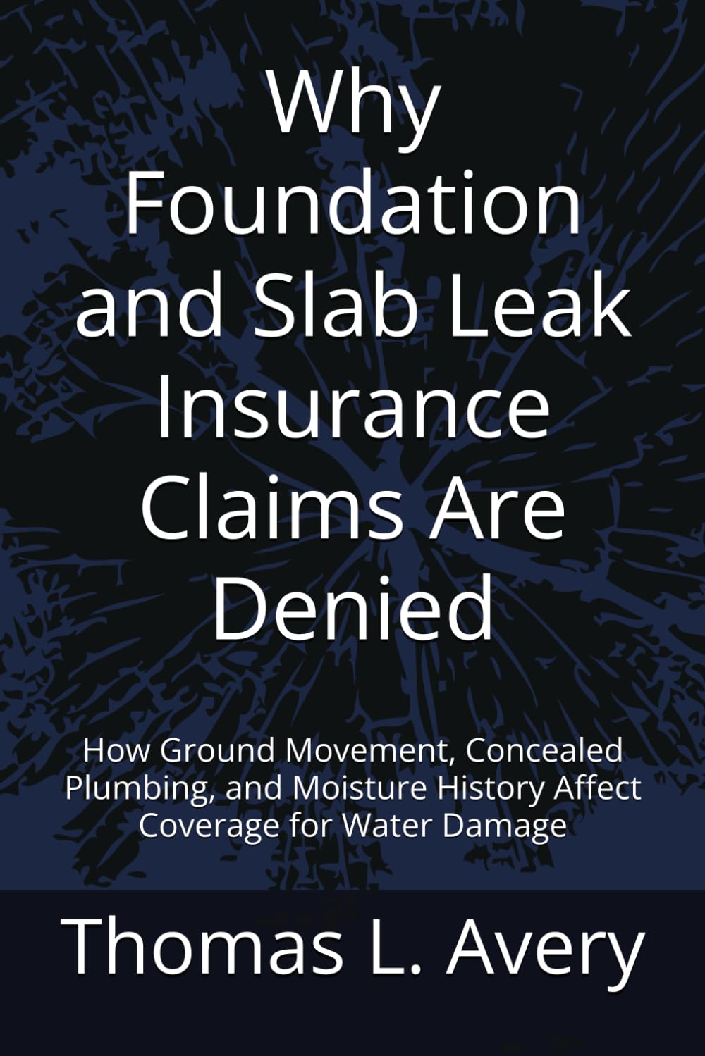 Why Foundation and Slab Leak Insurance Claims Are Denied: How Ground Movement, Concealed Plumbing, and Moisture History Affect Coverage for Water Damage