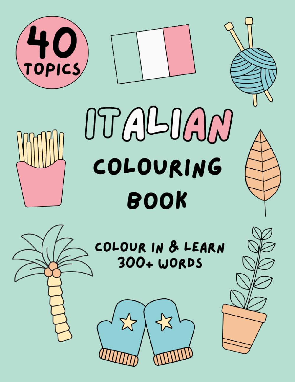 Italian Colouring Book: Colour in & learn 300+ words (Italian Home Learning Books)