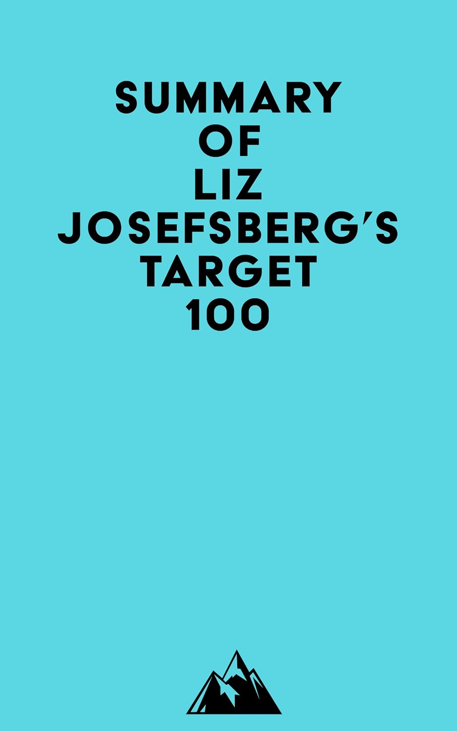 Summary of Liz Josefsberg's Target 100 - Kindle edition by Everest ...