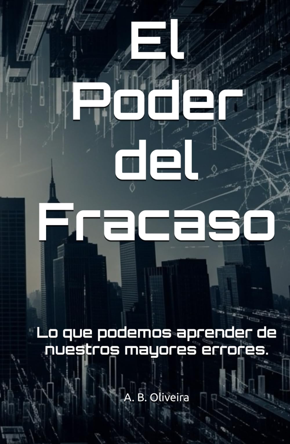 El Poder del Fracaso: Lo que podemos aprender de nuestros mayores errores.