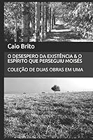 O DESESPERO DA EXISTÊNCIA & O ESPÍRITO QUE PERSEGUIU MOISÉS: COLEÇÃO DUAS OBRAS EM UMA (Portuguese Edition) 1695655052 Book Cover