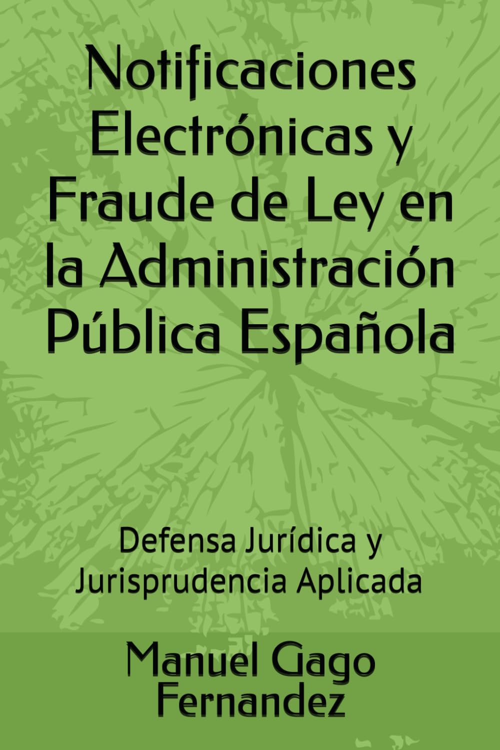 Notificaciones Electrónicas y Fraude de Ley en la Administración Pública Española: Defensa Jurídica y Jurisprudencia Aplicada (Pensamiento Crítico: Sociedad, Política Y Realidad Contemporánea)