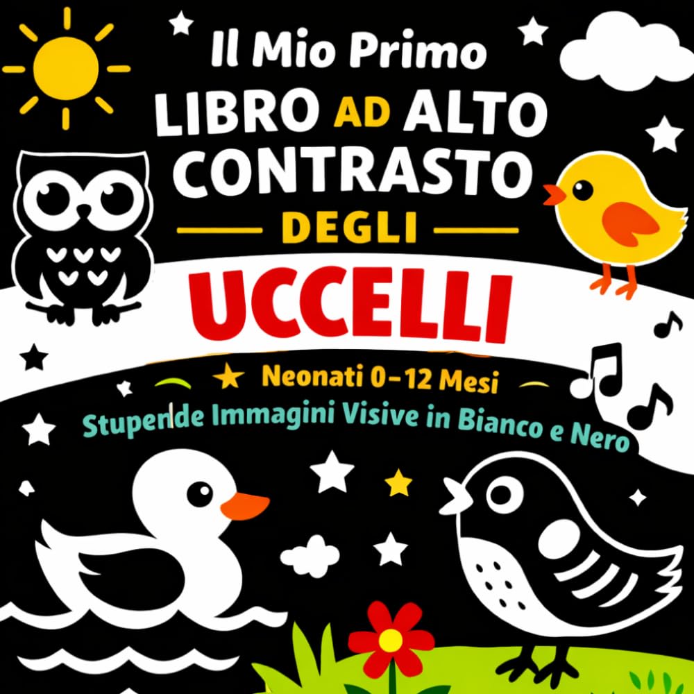 Il Mio Primo Libro ad Alto Contrasto degli Uccelli per Neonati (0–12 Mesi): 50 Immagini in Bianco e Nero per Stimolare la Vista e lo Sviluppo del Cervello del Tuo Bambino